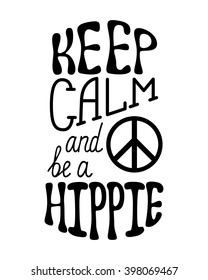 Keep calm and be a hippie. Inspirational quote about hippy. Modern calligraphy phrase with  sign peace. Lettering in boho style for print and posters. 