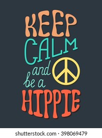 Keep calm and be a hippie. Inspirational quote about hippy. Modern calligraphy phrase with  sign peace. Lettering in boho style for print and posters. 