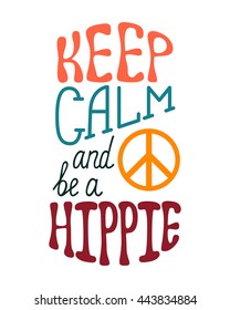 Keep calm and be a hippie. Inspirational quote about happy. Modern calligraphy phrase with  sign peace. Lettering in boho style for print and posters. 