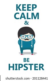 Keep calm and be hipster phrase. Poster with a hipster boy cartoon character. Vector illustration.
