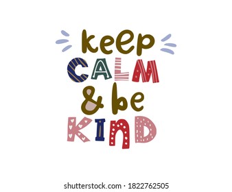 Keep calm and be kind. Hand drawn vector lettering quote. Positive text illustration for greeting card, poster and apparel shirt design.