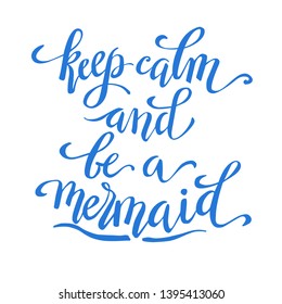 Keep calm and be a mermaid, hand written tyographic poster,vector illustration, template for t-shirt design.