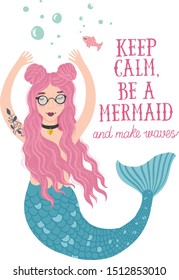 Keep calm, be a mermaid and make waves. Hipster mermaid with fashionable hairstyle and pink hair. Tattoo on her shoulder. Lettering. 