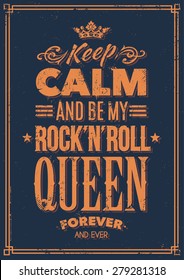 Keep calm and be my rock-n-roll queen typography. Grunge poster. Vector art.