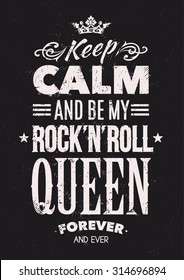 Keep calm and be my rock-n-roll queen typography. Grunge poster. Black and white variation. Vector art.