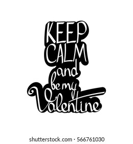 Keep Calm and be my Valentine, isolated sticker, calligraphy phrase, words design template, vector illustration