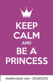 Keep Calm And Be A Princess