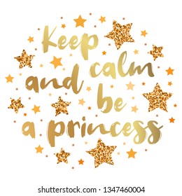 Keep calm and be a princess.  Hand drawn motivation, inspiration phrase. Isolated print. 
