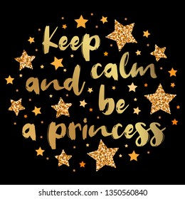 Keep calm and be a princess.  Hand drawn motivation, inspiration phrase. Isolated print. 