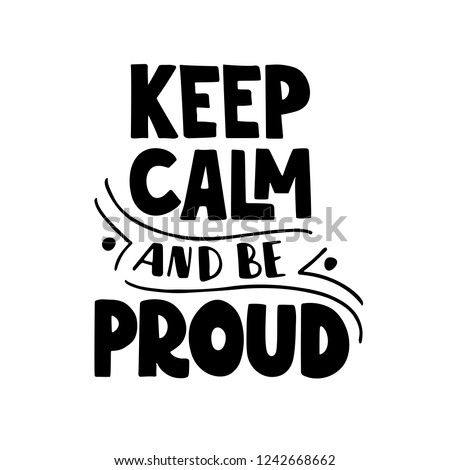 Keep calm and be proud. Hand drawn lettering quote. LGBT community. Gay concept. For poster, card, web design. Vector illustration isolated on white background