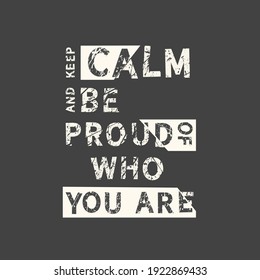Keep calm and be proud of who you are. Hand drawn quote. Related motivational phrase print poster chalkboard design. Vector vintage illustration.