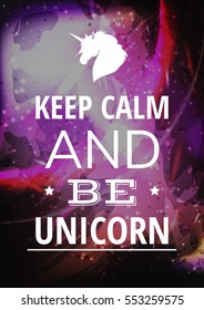 Keep calm and be unicorn. Poster with unicorn and inscription. Funny stylish modern illustration.