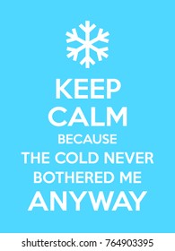 Keep calm because the cold never bothered me anyway motivational quote. Poster with white sign and text on blue background. Vector illustration