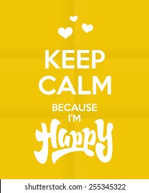 'Keep Calm because I'm Happy' quote royal british motivational poster design. Hand lettered brush script style phrase. Handmade Typographic Art, vector illustration