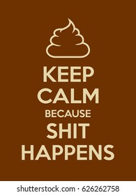 Keep calm because shit happens motivational quote. Poster with pale sign and text on brown background. Vector illustration