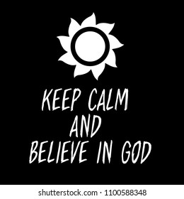 Keep calm and believe in God motivational quote. handwritten text and sun icon