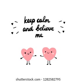 Keep calm and believe me hand drawn illustration with lettering