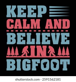 Keep calm and believes in bigfoot quotes t shirt design for adventure lovers retro vector illustration