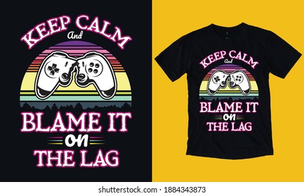 keep calm and blame it on the lag, Gaming T-shirt Design