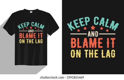 Keep Calm And Blame It On The Lag Typography Gaming T Shirt