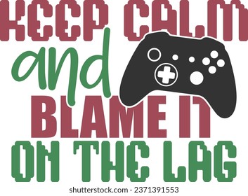 Keep Calm And Blame It On The Lag - Gaming Illustration