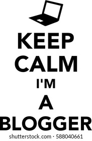 Keep calm I am a blogger