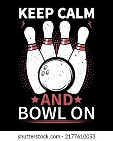 Keep calm and bowl on, bowling t shirt design vector