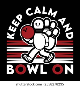 Keep Calm And Bowl On Design And Illustration
