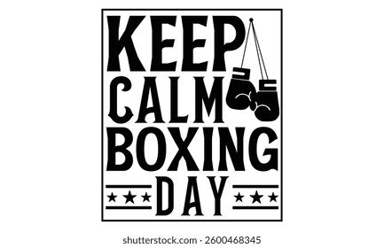 Keep Calm Boxing Day - Boxing Gloves T Shirt Design, Modern calligraphy, Cutting and Silhouette, for prints on bags, cups, card, posters.