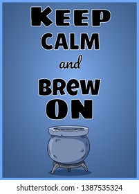 Keep calm and brew on. Wiccan poster design with magic cauldron
