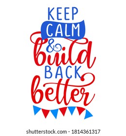 Keep calm and build back better - Hand drawn lettering quote. Go vote text for presidential Election of USA Campaign 2020. Badge for United States election vote. 