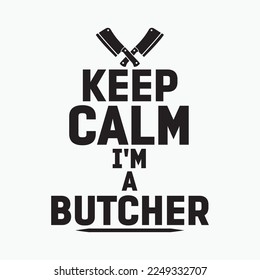Keep calm I'm a butcher funny t-shirt design