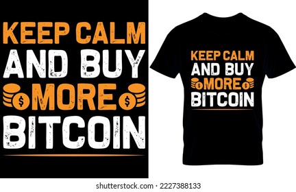 keep calm and buy more bitcoin. Best trendy bitcoin lover, t-shirt design, bitcoin illustration, t-shirt design. crypto trendy t shirt.