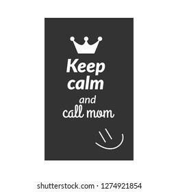 Keep calm and call Mom