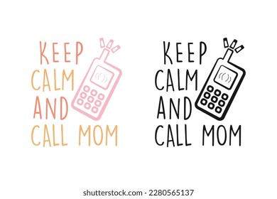 keep calm and call mom mothers day t-shirt, mom quotes, mothers day quotes for t-shirts, cards, frame artwork, phone cases, bags, mugs, stickers, tumblers, print, etc