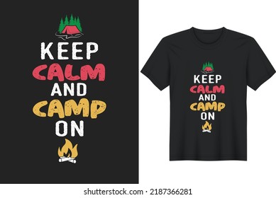 Keep Calm And Camp. Camping Quotes T-Shirt Design, Posters, Greeting Cards, Textiles, and Sticker Vector Illustration