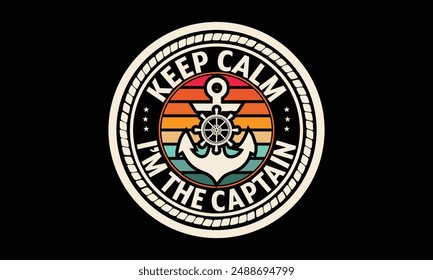 Keep calm I’m the captain - Boat Captain T Shirt Design, Hand drawn lettering phrase, Isolated on Black background, For the design of postcards, cups, card, posters.