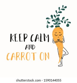 Keep calm and carrot on funny card with grunge effect vector illustration. Template with inscription and funny vegetable character standing on one leg and meditating. Isolated on white background