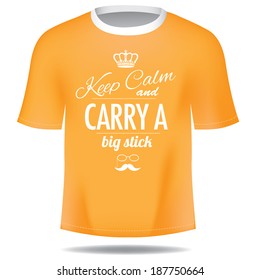 Keep calm and carry a big stick tee shirt type treatment EPS 10 vector, grouped for easy editing. No open shapes or paths.