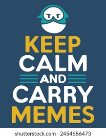 Keep Calm And Carry Memes T-Shirt Design