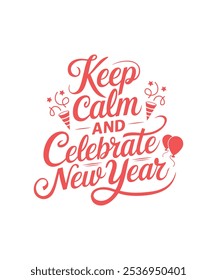 Keep Calm and Celebrate New Year, Clipart, PNG, Illustration, Graphic, T-shirt Design, Merry Christmas, New Year Funny Quote, Watercolor, logotype, Sticker, Happy New Year T-shirt.