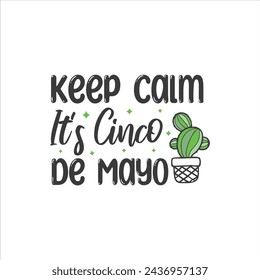 Keep Calm, It's Cinco de Mayo, Cinco de mayo t-shirt vector designs.