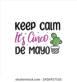 Keep Calm, It's Cinco de Mayo, Cinco de mayo t-shirt vector designs.