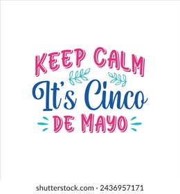 Keep Calm, It's Cinco de Mayo, Cinco de mayo t-shirt vector designs.