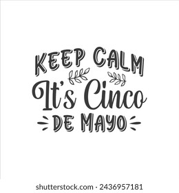 Keep Calm, It's Cinco de Mayo, Cinco de mayo t-shirt vector designs.