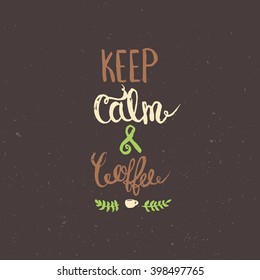 Keep calm and coffee. Modern brush calligraphy. Handwritten ink lettering. Hand drawn design elements