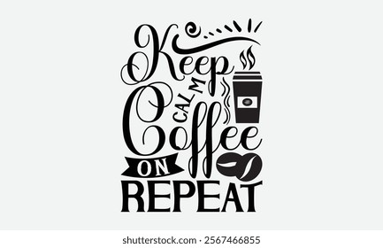 Keep Calm Coffee On Repeat - Coffee T-Shirt Design, Illustration For Prints On T-Shirts And Bags, Posters, For Prints, Posters, Cards.