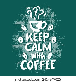 Keep calm with coffee. Coffee quote. Hand drawn lettering.