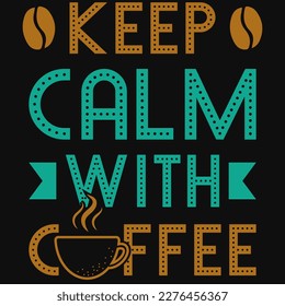 Keep calm with coffee typography tshirt design 