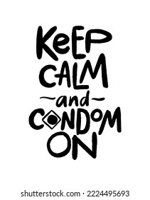 Keep calm and condom on handwritten text. Safe sex, health care and aids prevention concept. Stop HIV quote. Lettering vector design for poster, print, card, sticker for world aids day. Birth control 